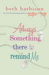 Always Something There to Remind Me by Beth Harbison Always Something There to Remind Me by Beth Harbison