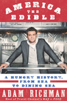 America the Edible: A Hungry History, from Sea to Dining Sea America the Edible: A Hungry History, from Sea to Dining Sea