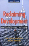Reclaiming Development: An Economic Policy Handbook for Activists and Policymakers Reclaiming Development: An Economic Policy Handbook for Activists and Policymakers