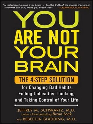 You Are Not Your Brain: The 4-Step Solution for Changing Bad Habits, Ending Unhealthy Thinking, and Taking Control of Your Life