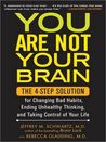 You Are Not Your Brain: The 4-Step Solution for Changing Bad Habits, Ending Unhealthy Thinking, and Taking Control of Your Life