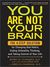 You Are Not Your Brain: The 4-Step Solution for Changing Bad Habits, Ending Unhealthy Thinking, and Taking Control of Your Life