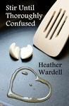 Stir Until Thoroughly Confused by Heather Wardell