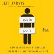 Public Parts by Jeff Jarvis Public Parts by Jeff Jarvis