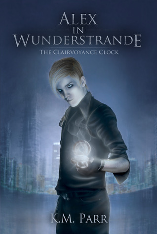 The Clairvoyance Clock (Alex in Wunderstrande, Book One)