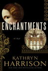 Enchantments by Kathryn Harrison Enchantments by Kathryn Harrison