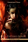 My Tattered Bonds by Courtney Cole My Tattered Bonds by Courtney Cole