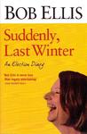 Suddenly, Last Winter: An Election Diary Suddenly, Last Winter: An Election Diary