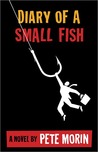 Diary of a Small Fish by Pete Morin Diary of a Small Fish by Pete Morin