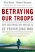 Betraying Our Troops: The D...