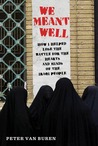 We Meant Well: How I Helped Lose the Battle for the Hearts and Minds of the Iraqi People