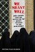We Meant Well: How I Helped Lose the Battle for the Hearts and Minds of the Iraqi People