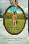Everything for a Dog by Ann M. Martin Everything for a Dog by Ann M. Martin