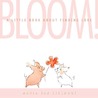Bloom!: A Little Book About Finding Love Bloom!: A Little Book About Finding Love
