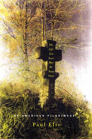 The Life You Save May Be Your Own by Paul Elie The Life You Save May Be Your Own by Paul Elie