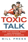 Toxic Talk: How the Radical Right Has Poisoned America's Airwaves Toxic Talk: How the Radical Right Has Poisoned America's Airwaves