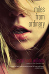 Miles from Ordinary by Carol Lynch Williams Miles from Ordinary by Carol Lynch Williams