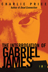 The Interrogation of Gabriel James The Interrogation of Gabriel James