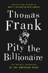 Pity the Billionaire by Thomas Frank Pity the Billionaire by Thomas Frank