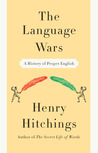 The Language Wars by Henry Hitchings