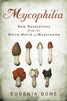 Mycophilia by Eugenia Bone Mycophilia by Eugenia Bone