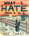 What I Hate by Roz Chast What I Hate by Roz Chast