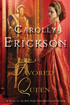 The Favored Queen by Carolly Erickson The Favored Queen by Carolly Erickson