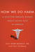 How We Do Harm by Otis Webb Brawley
