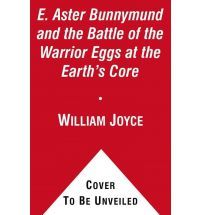 E. Aster Bunnymund and the Battle of the Warrior Eggs at the Earth's Core (Guardians of Childhood Chapter Books #2)