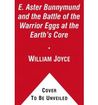 E. Aster Bunnymund and the Battle of the Warrior Eggs at the Earth's Core (Guardians of Childhood Chapter Books #2)