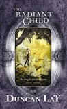 The Radiant Child (The Dragon Sword Histories, #3)
