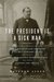 The President Is a Sick Man: Wherein the Supposedly Virtuous Grover Cleveland Survives a Secret Surgery at Sea and Vilifies the Courageous Newspaperman Who Dared Expose the Truth (ebook)
