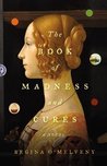 The Book of Madness and Cures by Regina O'Melveny The Book of Madness and Cures by Regina O'Melveny