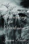 Dreaming in Darkness Dreaming in Darkness