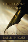 Life's Lessons Learned by Dallin H. Oaks Life's Lessons Learned by Dallin H. Oaks