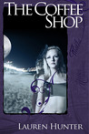 The Coffee Shop by Lauren Hunter The Coffee Shop by Lauren Hunter
