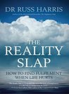 The Reality Slap: Finding Peace and Fulfillment When Life Hurts