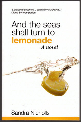 And the Seas Shall Turn to Lemonade by Sandra Nicholls And the Seas Shall Turn to Lemonade by Sandra Nicholls