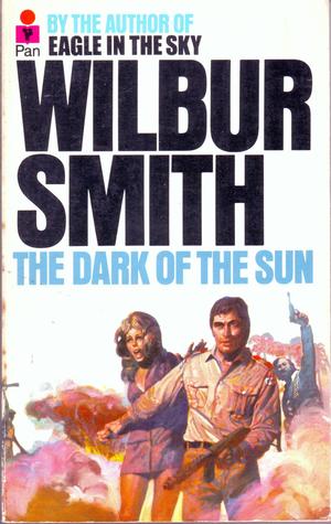 The Dark of the Sun by Wilbur A. Smith The Dark of the Sun by Wilbur A. Smith