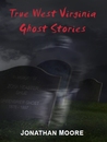 True West Virginia Ghost Stories