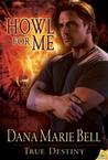 Howl For Me by Dana Marie Bell Howl For Me by Dana Marie Bell