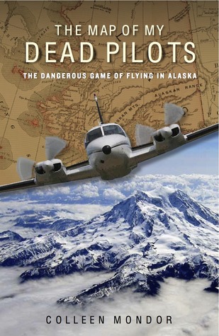 The Map of My Dead Pilots: The Dangerous Game of Flying in Alaska
