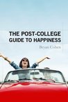 The Post-College Guide to Happiness The Post-College Guide to Happiness