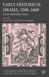 English Historical Drama, 1500-1660: Forms Outside the Canon English Historical Drama, 1500-1660: Forms Outside the Canon