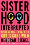 Sisterhood, Interrupted by Deborah Siegel Sisterhood, Interrupted by Deborah Siegel
