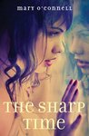 The Sharp Time by Mary O'Connell The Sharp Time by Mary O'Connell
