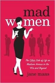Mad Women: The Other Side of Life on Madison Avenue in the '60s and Beyond