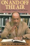 On And Off The Air: An Informal History of CBS News On And Off The Air: An Informal History of CBS News