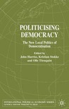 Politicising Democracy: The New Local Politics of Democratisation Politicising Democracy: The New Local Politics of Democratisation
