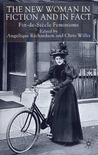The New Woman in Fiction and Fact: Fin-de-Siècle Feminisms The New Woman in Fiction and Fact: Fin-de-Siècle Feminisms